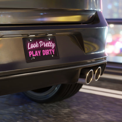 Look Pretty Play Dirty License Plate